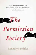 Az engedélyek társadalma: Hogyan változtatja az uralkodó osztály a szabadságjogainkat kiváltságokká, és mit tehetünk ellene - The Permission Society: How the Ruling Class Turns Our Freedoms Into Privileges and What We Can Do about It