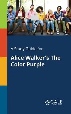 Tanulmányi útmutató Alice Walker: A lila szín című művéhez - A Study Guide for Alice Walker's The Color Purple