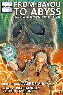 A mocsártól a szakadékig: John Constantine, a Hellblazer vizsgálata - From Bayou to Abyss: Examining John Constantine, Hellblazer