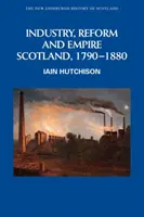 Ipar, reform és birodalom: Skócia, 1790-1880 - Industry, Reform and Empire: Scotland, 1790-1880