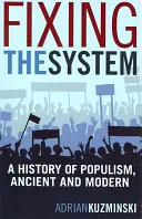 A rendszer rögzítése: A populizmus története, az ókori és a modern korban - Fixing the System: A History of Populism, Ancient and Modern