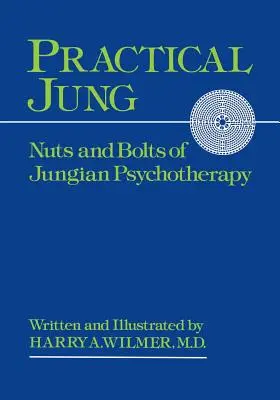 Gyakorlati Jung: A jungi pszichológia alapjai és csavarjai - Practical Jung: Nuts and Bolts of Jungian Psychology