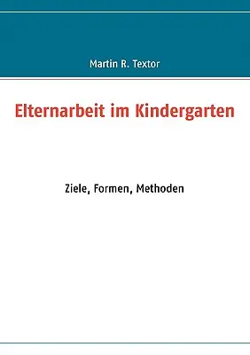 Elternarbeit im Kindergarten: Ziele, Formen, Methoden