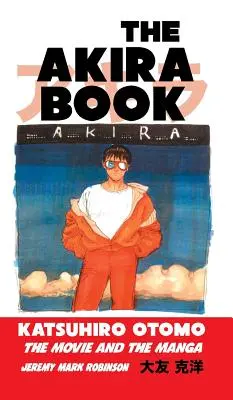 Az Akira könyv: Katsuhiro Otomo: A film és a manga - The Akira Book: Katsuhiro Otomo: The Movie and the Manga