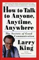 Hogyan beszélgessünk bárkivel, bármikor, bárhol: A jó kommunikáció titkai - How to Talk to Anyone, Anytime, Anywhere: The Secrets of Good Communication