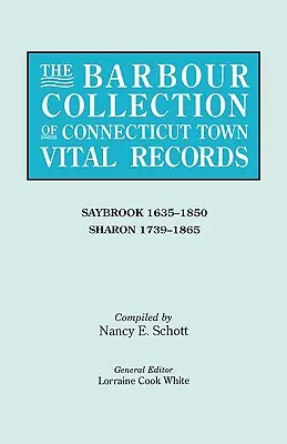 A Connecticut-i városok életrajzainak Barbour-gyűjteménye. 38. kötet: Saybrook 1635-1850, Sharon 1739-1865. - The Barbour Collection of Connecticut Town Vital Records. Volume 38: Saybrook 1635-1850, Sharon 1739-1865