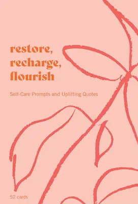 Restore, Recharge, Flourish - 52 kártya: Öngondoskodási ösztönzések és felemelő idézetek - Restore, Recharge, Flourish - 52 Cards: Self-Care Prompts and Uplifting Quotes