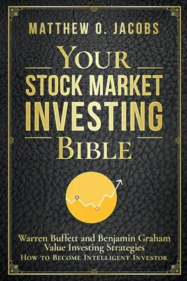 A tőzsdei befektetés bibliája: Warren Buffett és Benjamin Graham Érték-befektetési stratégiák Hogyan leszel intelligens befektető? - Your Stock Market Investing Bible: Warren Buffett and Benjamin Graham Value Investing Strategies How to Become Intelligent Investor