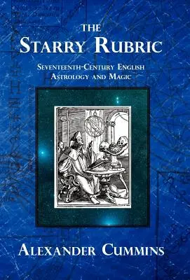 The Starry Rubric: Tizenhetedik századi angol asztrológia és mágia - The Starry Rubric: Seventeenth-Century English Astrology and Magic