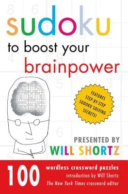 Sudoku, hogy fokozza az agytekervényeket Will Shortz bemutatja: 100 szó nélküli keresztrejtvény rejtvények - Sudoku to Boost Your Brainpower Presented by Will Shortz: 100 Wordless Crossword Puzzles