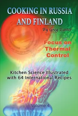 Főzés Oroszországban és Finnországban - 4. kötet: Konyhatudomány 64 nemzetközi recepttel illusztrálva - Cooking in Russia and Finland - Volume 4: Kitchen Science Illustrated with 64 International Recipes