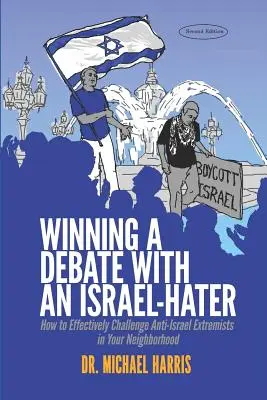 Vitát nyerni egy Izrael-gyűlölővel: Hogyan szálljunk szembe hatékonyan az Izrael-ellenes szélsőségesekkel a szomszédságunkban? - Winning a Debate with an Israel-Hater: How to Effectively Challenge Anti-Israel Extremists in Your Neighborhood