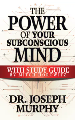 A tudatalattid ereje a tanulmányi útmutatóval - The Power of Your Subconscious Mind with Study Guide