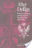 Az özönvíz után: Lengyelország-Litvánia és a második északi háború, 1655-1660 - After the Deluge: Poland-Lithuania and the Second Northern War, 1655 1660