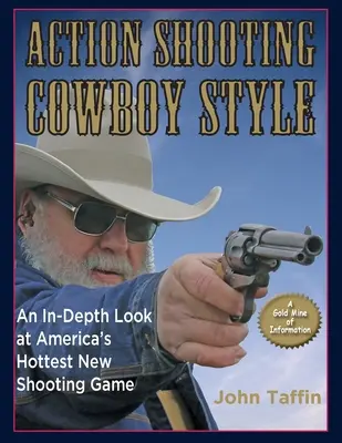 Action Shooting: Cowboy stílus: Amerika legmenőbb új lövészjátékának mélyreható megismerése - Action Shooting: Cowboy Style: An In-Depth Look at America's Hottest New Shooting Game