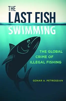 Az utolsó úszó hal: Az illegális halászat globális bűnténye - The Last Fish Swimming: The Global Crime of Illegal Fishing