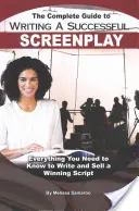 A sikeres forgatókönyv megírásának teljes útmutatója: Minden, amit tudnod kell a nyerő forgatókönyv megírásához és eladásához - The Complete Guide to Writing a Successful Screenplay: Everything You Need to Know to Write and Sell a Winning Script