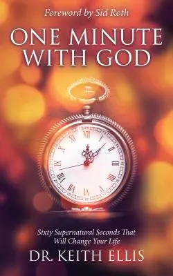 Egy perc Istennel: Hatvan természetfeletti másodperc, amely megváltoztatja az életed - One Minute with God: Sixty Supernatural Seconds That Will Change Your Life