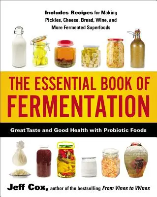 Az erjesztés alapvető könyve: Nagyszerű íz és jó egészség a probiotikus élelmiszerekkel - The Essential Book of Fermentation: Great Taste and Good Health with Probiotic Foods