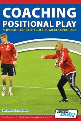 Pozíciós játék edzése - ''Expansive Football'' Támadó taktikák és gyakorlatok - Coaching Positional Play - ''Expansive Football'' Attacking Tactics & Practices