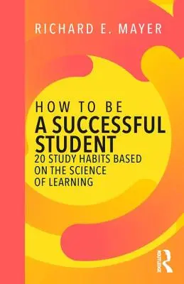 Hogyan legyünk sikeres diákok: 20 tanulási szokás a tanulás tudományán alapulva - How to Be a Successful Student: 20 Study Habits Based on the Science of Learning