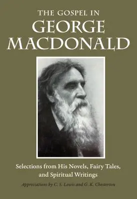 Az evangélium George MacDonaldban: Válogatás regényeiből, meséiből és spirituális írásaiból - The Gospel in George MacDonald: Selections from His Novels, Fairy Tales, and Spiritual Writings