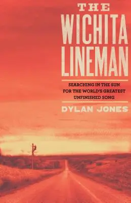 Wichita Lineman: A világ legnagyobb befejezetlen dalának keresése a napfényben - Wichita Lineman: Searching in the Sun for the World's Greatest Unfinished Song