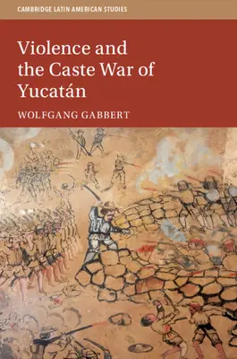 Erőszak és a jukatnai kasztok háborúja - Violence and the Caste War of Yucatn