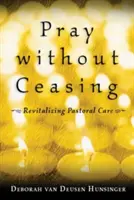 Imádkozz szüntelen: A lelkipásztori gondozás újjáélesztése - Pray Without Ceasing: Revitalizing Pastoral Care