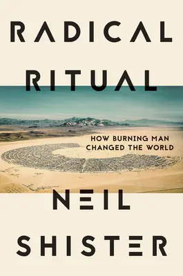 Radikális rituálé: Hogyan változtatta meg a Burning Man a világot? - Radical Ritual: How Burning Man Changed the World