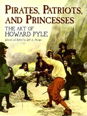 Kalózok, hazafiak és hercegnők: Howard Pyle művészete - Pirates, Patriots, and Princesses: The Art of Howard Pyle