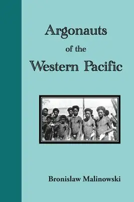 Argonauts of the Western Pacific. an Account of Native Enterprise and Adventure in the Archipelagoes of Melanesian New Guinea. - Argonauts of the Western Pacific. an Account of Native Enterprise and Adventure in the Archipelagoes of Melanesian New Guinea