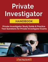 Magánnyomozói kézikönyv: Private Investigator Study Guide & Practice Test Questions for Private Investigator Exams (Magánnyomozói tanulmányi útmutató és gyakorlati tesztkérdések a magánnyomozói vizsgákhoz) - Private Investigator Handbook: Private Investigator Study Guide & Practice Test Questions for Private Investigator Exams