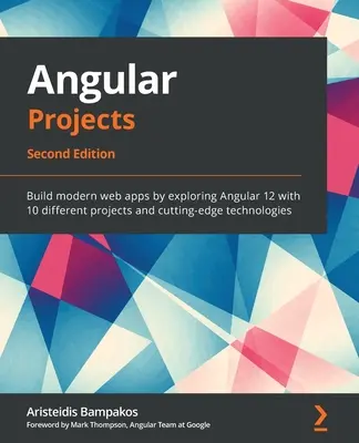 Angular projektek - Második kiadás: Modern webes alkalmazások építése az Angular 12 felfedezésével 10 különböző projekten és csúcstechnológián keresztül - Angular Projects - Second Edition: Build modern web apps by exploring Angular 12 with 10 different projects and cutting-edge technologies