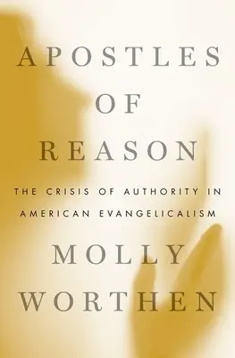 Az ész apostolai: A tekintély válsága az amerikai evangélikusságban - Apostles of Reason: The Crisis of Authority in American Evangelicalism