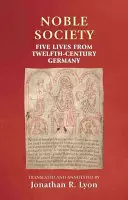 A nemesi társadalom: Öt életkép a tizenkettedik századi Németországból - Noble Society: Five Lives from Twelfth-Century Germany