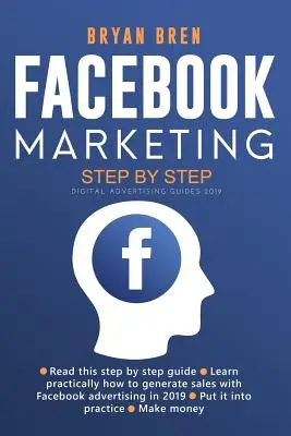 Facebook marketing lépésről lépésre: Útmutató a Facebook-hirdetésekről, amely megtanítja, hogyan adjon el bármit a Facebookon keresztül - Facebook Marketing Step by Step: The Guide on Facebook Advertising That Will Teach You How To Sell Anything Through Facebook