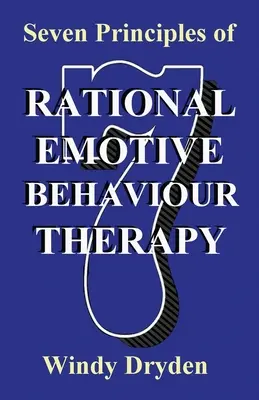 A racionális emocionális viselkedésterápia hét alapelve - Seven Principles of Rational Emotive Behaviour Therapy