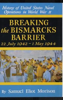 A Bismarck-korlát áttörése: 6. kötet: 1942. július - 1944. május - Breaking the Bismarks Barrier: Volume 6: July 1942-May 1944