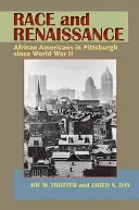 Faj és reneszánsz: Az afroamerikaiak Pittsburghben a második világháború óta - Race and Renaissance: African Americans in Pittsburgh since World War II