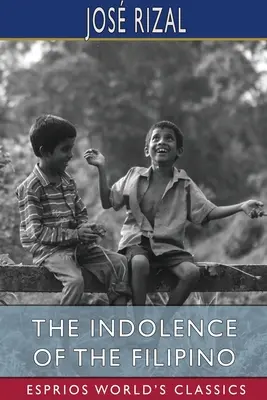 A filippínók indolenciája (Esprios Classics) - The Indolence of the Filipino (Esprios Classics)