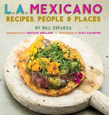 L.A. Mexicano: Receptes, People & Places - L.A. Mexicano: Recipes, People & Places