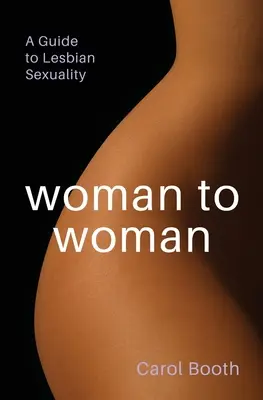 Nőről nőre: A Guide To Lesbian Sexuality - Woman to Woman: A Guide To Lesbian Sexuality