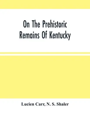 Kentucky őskori maradványain - On The Prehistoric Remains Of Kentucky