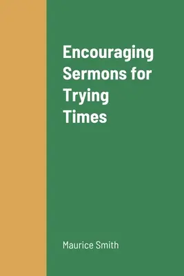 Bátorító prédikációk nehéz időkre - Encouraging Sermons for Trying Times