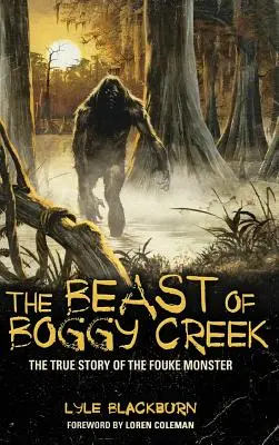 A Boggy Creek-i szörnyeteg: A Fouke-szörny igaz története - The Beast of Boggy Creek: The True Story of the Fouke Monster