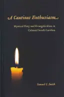 A Cautious Enthusiasm: Misztikus vallásosság és evangélikusság a gyarmati Dél-Karolinában - A Cautious Enthusiasm: Mystical Piety and Evangelicalism in Colonial South Carolina