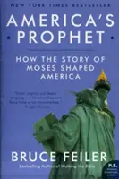 Amerika prófétája: Hogyan formálta Mózes története Amerikát - America's Prophet: How the Story of Moses Shaped America