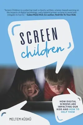 Gyermekek a képernyőn: Hogyan hatnak a digitális képernyők a gyerekeinkre, és hogyan segíthetünk nekik - Screen Children: How Digital Screens Are Impacting Our Kids and How To Help Them