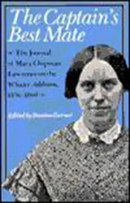 A kapitány legjobb társa: Mary Chipman Lawrence naplója a bálnavadász Addisonon, 1856-1860 - The Captain's Best Mate: The Journal of Mary Chipman Lawrence on the Whaler Addison, 1856-1860